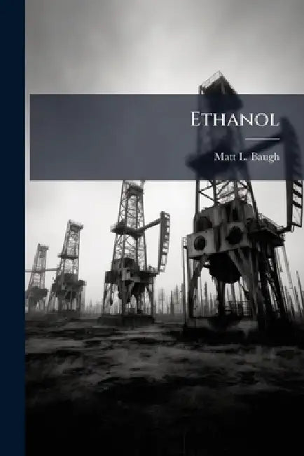 Ethanol: Are US Policies Consistent With National Security Strategy? by Matt L. Baugh