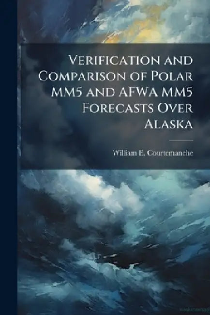 Verification and Comparison of Polar MM5 and AFWA MM5 Forecasts Over Alaska by William E. Courtemanche