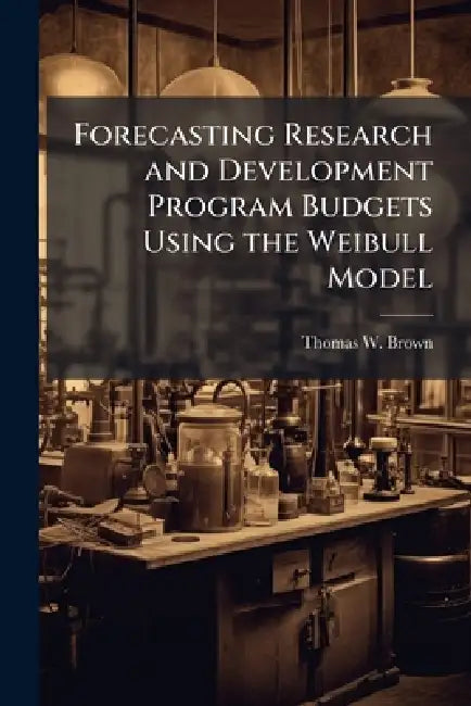 Forecasting Research and Development Program Budgets Using the Weibull Model by Thomas W. Brown