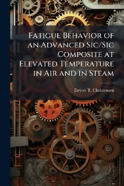 Fatigue Behavior of an Advanced Sic/Sic Composite at Elevated Temperature in Air and in Steam by Devon T. Christensen