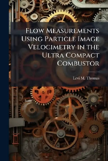 Flow Measurements Using Particle Image Velocimetry in the Ultra Compact Combustor by Levi M. Thomas