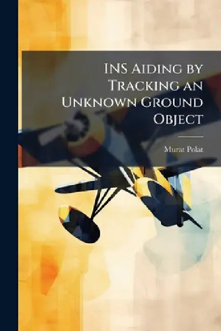 INS Aiding by Tracking an Unknown Ground Object by Murat Polat