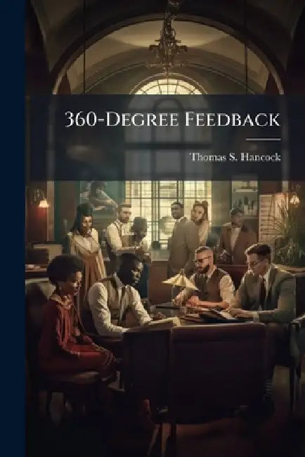 360-Degree Feedback: Key to Translating Air Force Core Values Into Behavioral Change by Thomas S. Hancock
