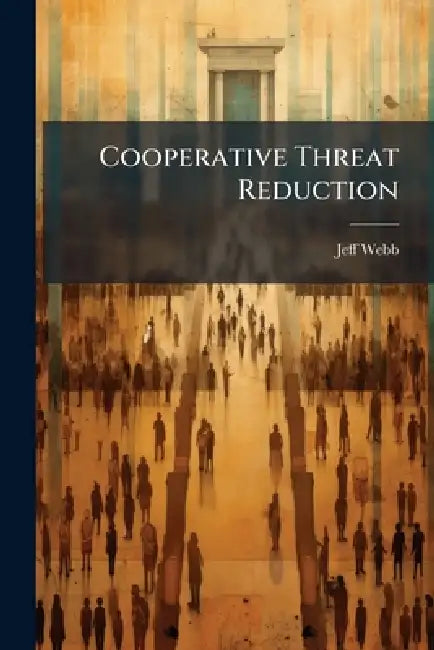 Cooperative Threat Reduction by Jeff Webb