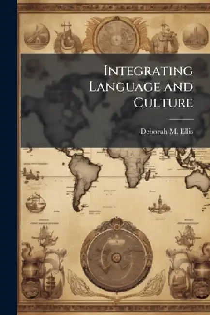 Integrating Language and Culture by Deborah M. Ellis