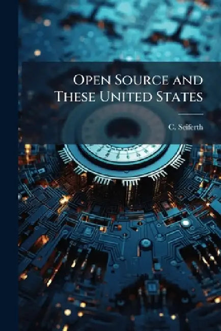 Open Source and These United States by C. Seiferth