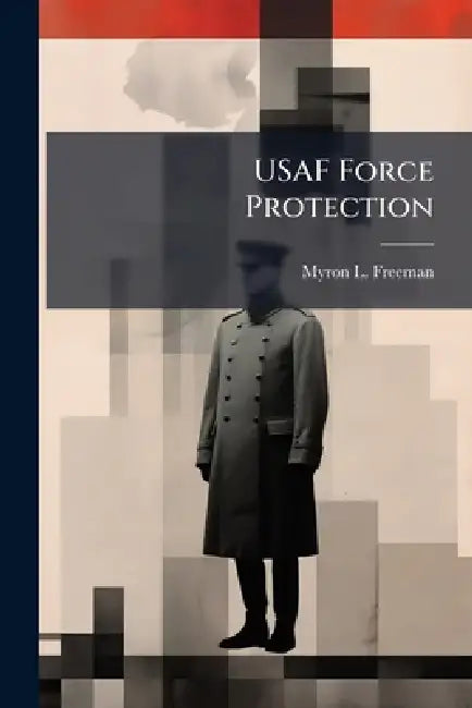 USAF Force Protection: Is It Really Everyone's Responsibility? by Myron L. Freeman