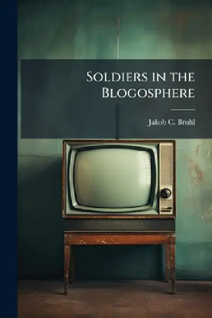 Soldiers in the Blogosphere: Using New Media to Help Win the War for Public Opinion by Jakob C. Bruhl
