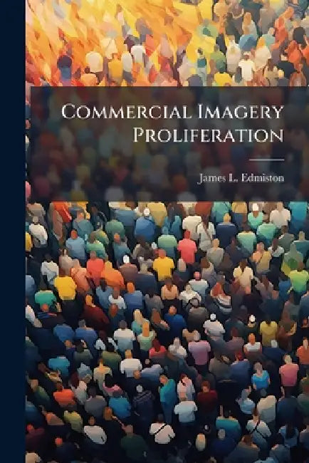 Commercial Imagery Proliferation: New Realities for National Security by James L. Edmiston