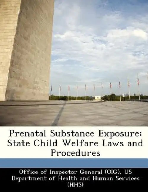 Prenatal Substance Exposure: State Child Welfare Laws and Procedures by Us De Office of Inspector General (Oig)