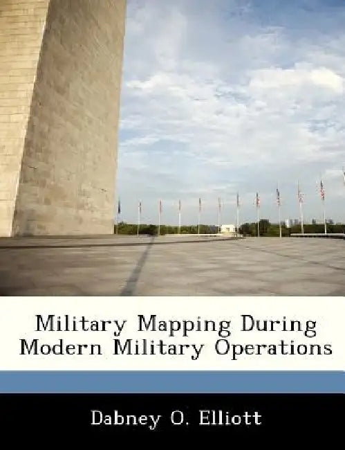 Military Mapping During Modern Military Operations by Dabney O. Elliott