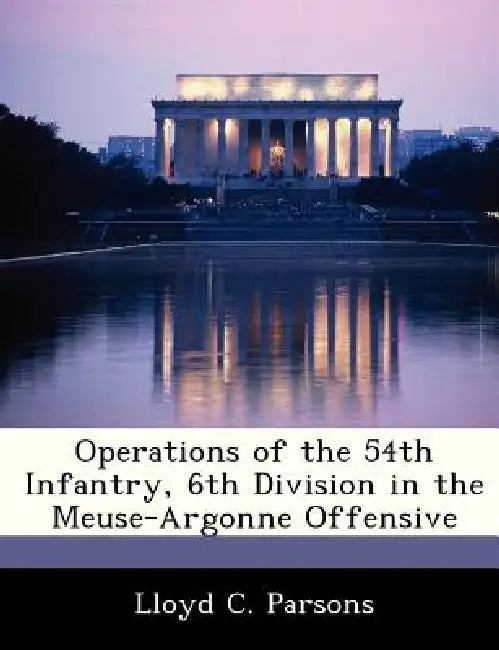 Operations of the 54th Infantry, 6th Division in the Meuse-Argonne Offensive by Lloyd C. Parsons