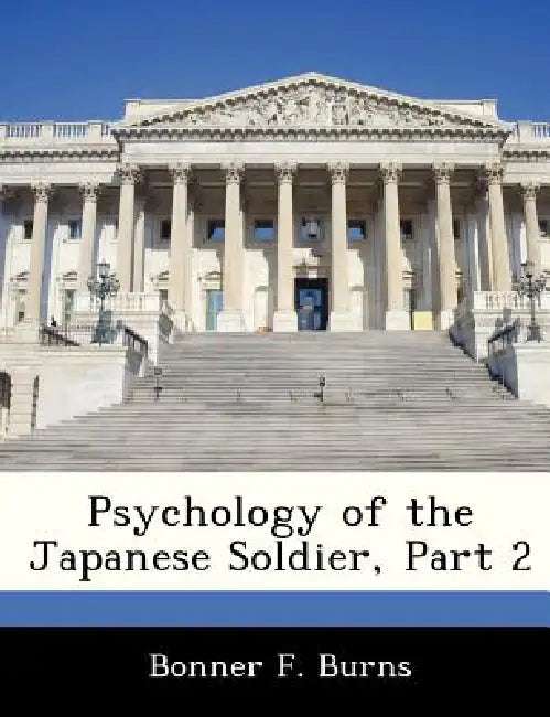 Psychology of the Japanese Soldier, Part 2 by Bonner F. Burns