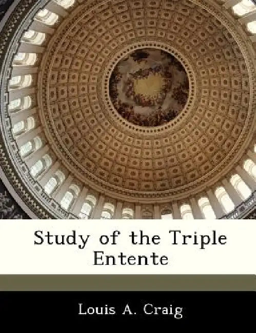 Study of the Triple Entente by Louis A. Craig