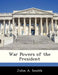 War Powers of the President by John A. Smith