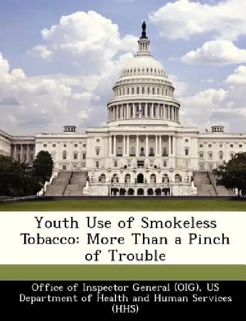 Youth Use of Smokeless Tobacco: More Than a Pinch of Trouble by Us De Office of Inspector General (Oig)