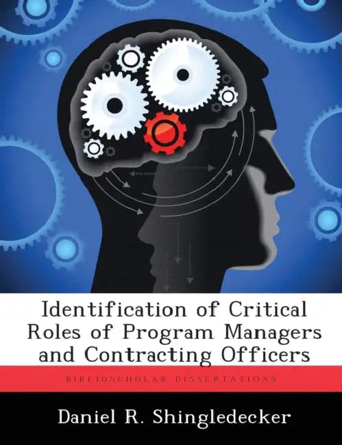 Identification of Critical Roles of Program Managers and Contracting Officers by Daniel R. Shingledecker