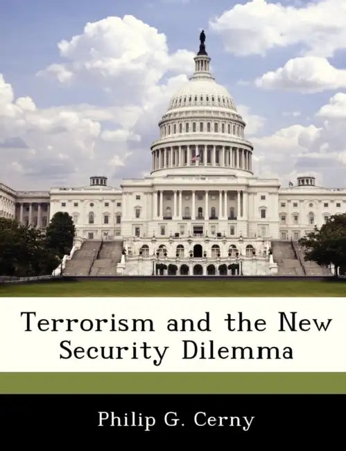 Terrorism and the New Security Dilemma by Philip G. Cerny