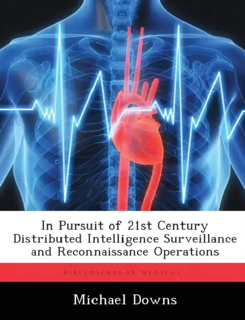 In Pursuit of 21st Century Distributed Intelligence Surveillance and Reconnaissance Operations by Michael Downs