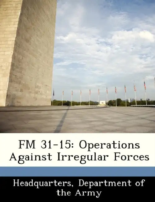 FM 31-15: Operations Against Irregular Forces by Department Of the Army Headquarters