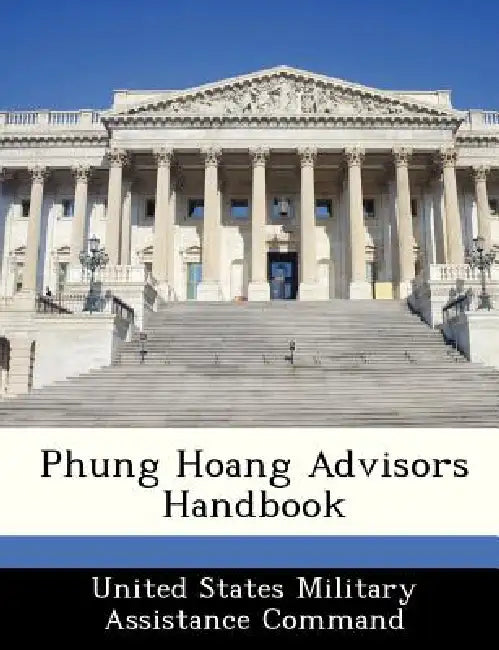 Phung Hoang Advisors Handbook by United States Military Assistance Comman