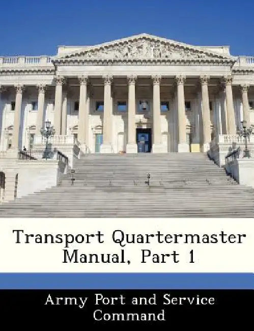 Transport Quartermaster Manual, Part 1 by Army Port and Service Command