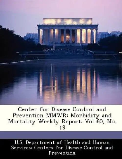 Center for Disease Control and Prevention Mmwr: Morbidity and Mortality Weekly Report: Vol 60, No. 19 by U. S. Department of Health and Human Ser