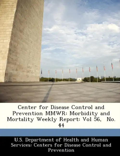 Center for Disease Control and Prevention Mmwr: Morbidity and Mortality Weekly Report: Vol 56, No. 44 by U. S. Department of Health and Human Ser