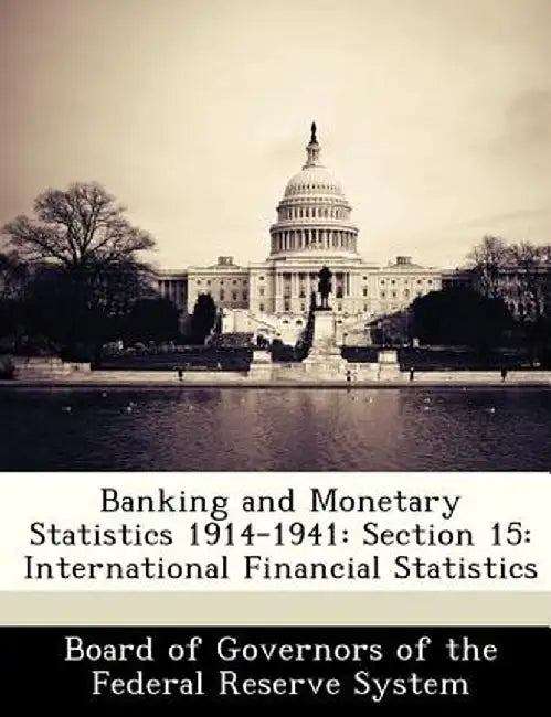 Banking and Monetary Statistics 1914-1941: Section 15: International Financial Statistics