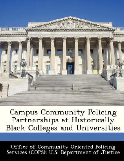 Campus Community Policing Partnerships at Historically Black Colleges and Universities by Office of Community Oriented Policing Se