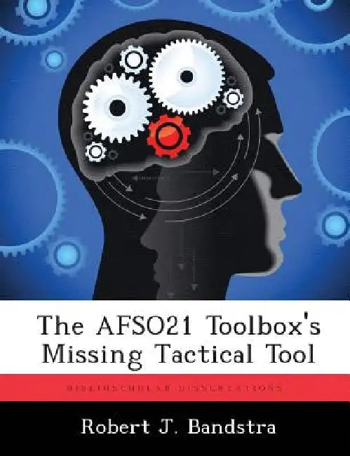 The AFSO21 Toolbox's Missing Tactical Tool by Robert J. Bandstra