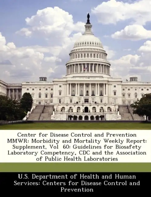 Center for Disease Control and Prevention Mmwr: Morbidity and Mortality Weekly Report: Supplement, Vol 60: Guidelines for Biosafety Laboratory Compete by U. S. Department of Health and Human Ser