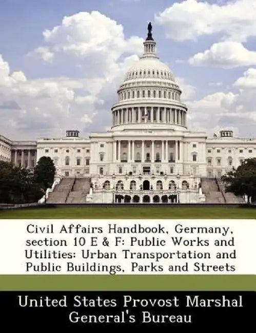 Civil Affairs Handbook, Germany, Section 10 E & F: Public Works and Utilities: Urban Transportation and Public Buildings, Parks and Streets