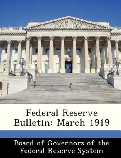 Federal Reserve Bulletin: March 1919 by Board of Governors of the Federal Reserv