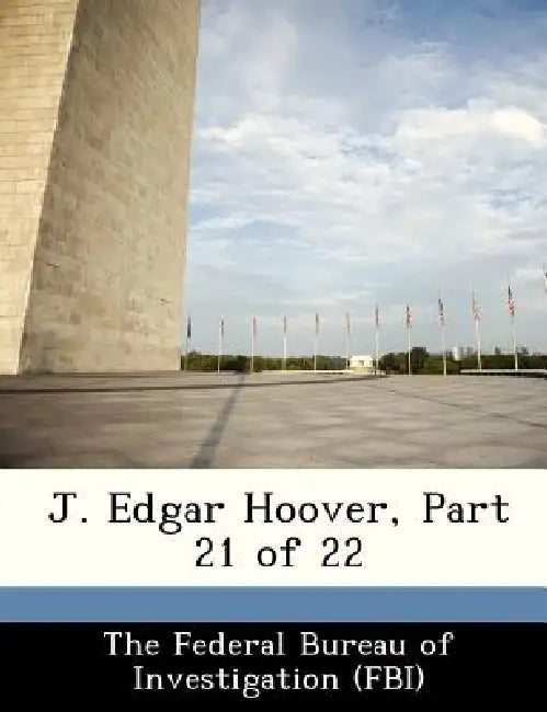 J. Edgar Hoover, Part 21 of 22 by The Federal Bureau of Investigation (Fbi