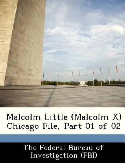 Malcolm Little (Malcolm X) Chicago File, Part 01 of 02 by The Federal Bureau of Investigation (Fbi