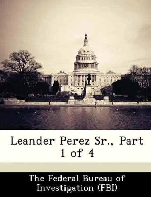 Leander Perez Sr., Part 1 of 4 by The Federal Bureau of Investigation (Fbi