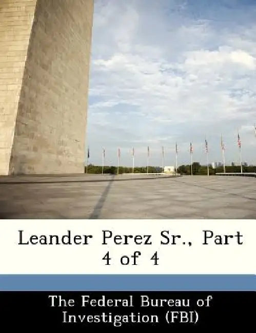 Leander Perez Sr., Part 4 of 4 by The Federal Bureau of Investigation (Fbi