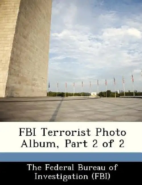 FBI Terrorist Photo Album, Part 2 of 2 by The Federal Bureau of Investigation (Fbi