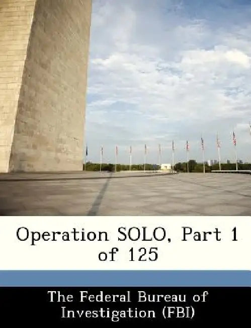 Operation Solo, Part 1 of 125 by The Federal Bureau of Investigation (Fbi