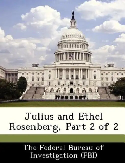 Julius and Ethel Rosenberg, Part 2 of 2 by The Federal Bureau of Investigation (Fbi