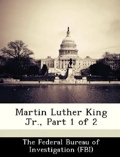 Martin Luther King Jr., Part 1 of 2 by The Federal Bureau of Investigation (Fbi