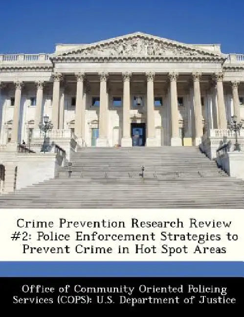 Crime Prevention Research Review #2: Police Enforcement Strategies to Prevent Crime in Hot Spot Areas by Office of Community Oriented Policing Se