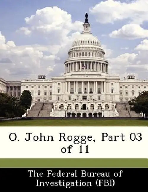 O. John Rogge, Part 03 of 11 by The Federal Bureau of Investigation (Fbi