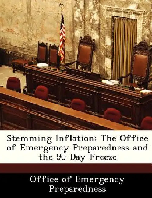 Stemming Inflation: The Office of Emergency Preparedness and the 90-Day Freeze by Office of Emergency Preparedness