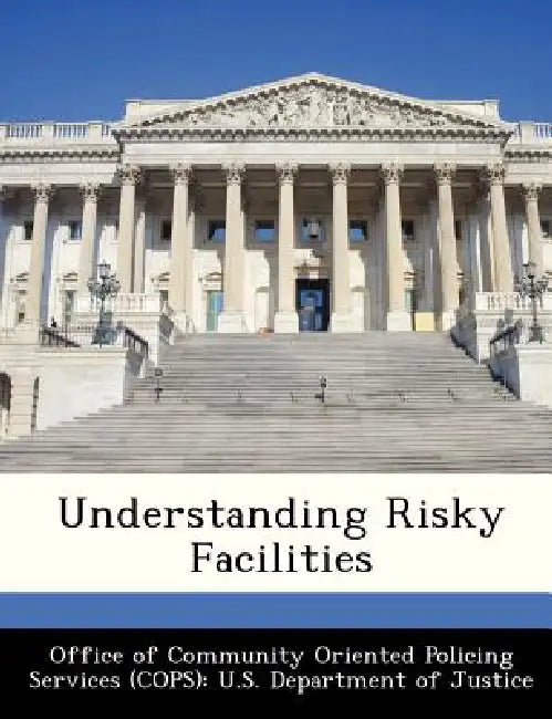 Understanding Risky Facilities by Office of Community Oriented Policing Se