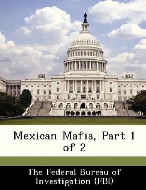 Mexican Mafia, Part 1 of 2 by The Federal Bureau of Investigation (Fbi