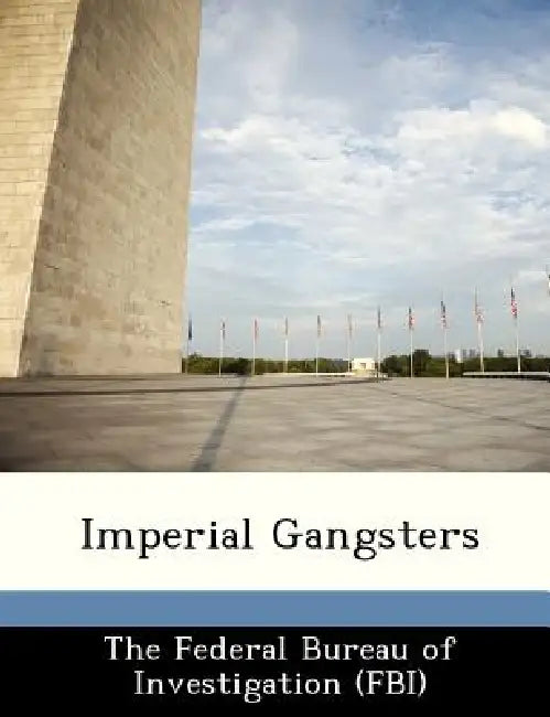 Imperial Gangsters by The Federal Bureau of Investigation (Fbi