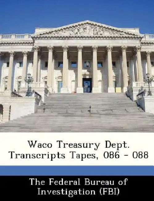 Waco Treasury Dept. Transcripts Tapes, 086 - 088 by The Federal Bureau of Investigation (Fbi