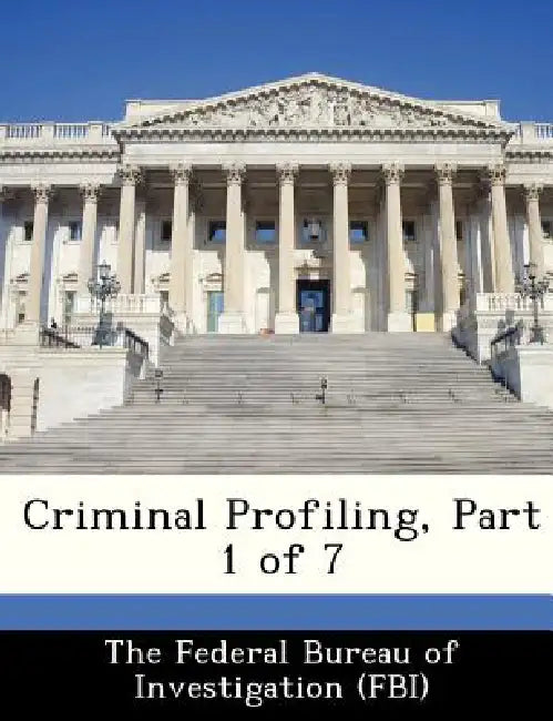 Criminal Profiling, Part 1 of 7 by The Federal Bureau of Investigation (Fbi
